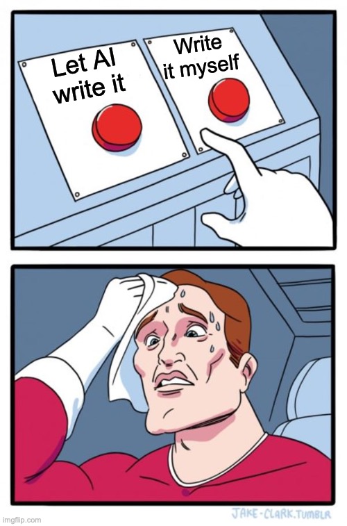 Two Buttons meme: 'Let AI write it' vs 'Write it myself'